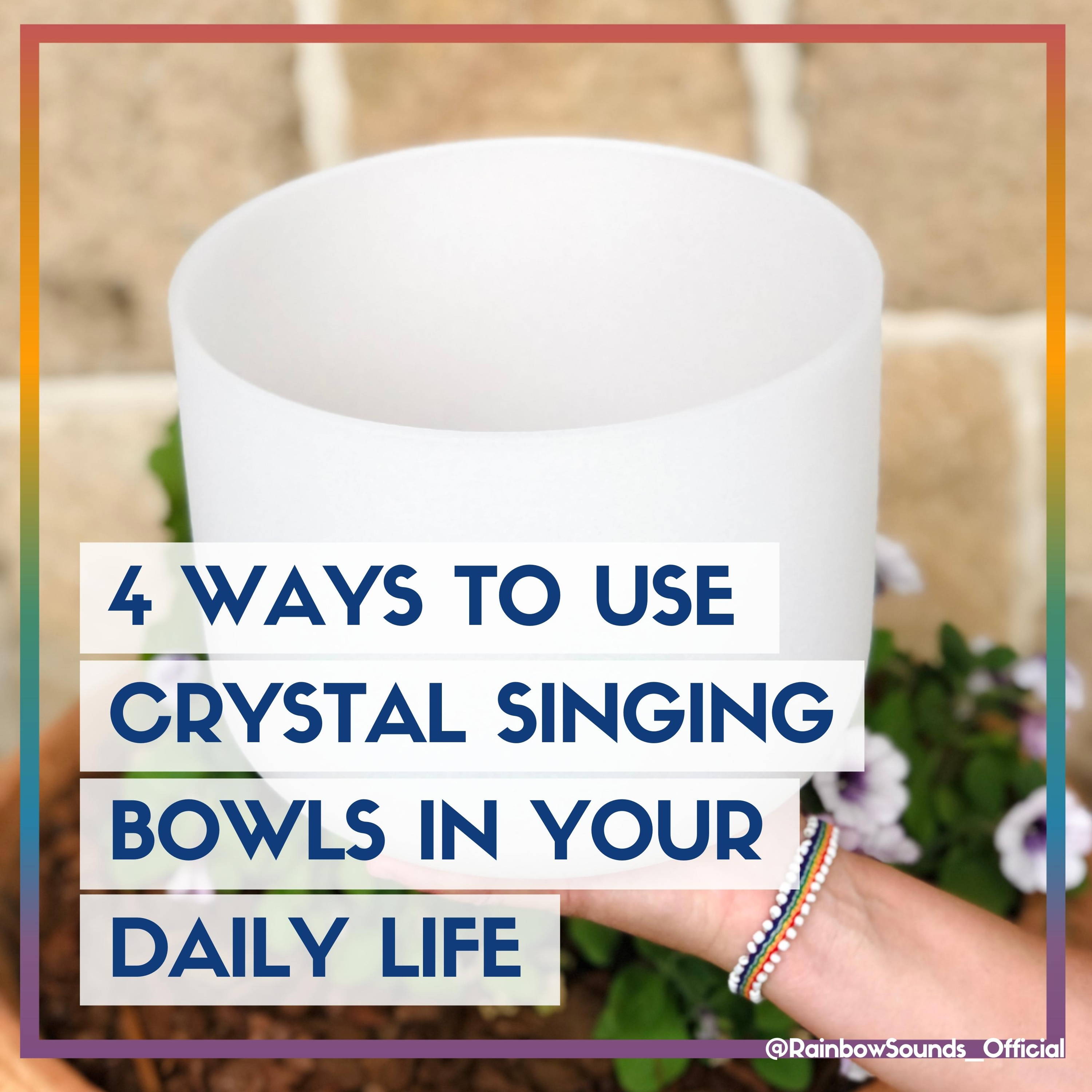 4 Ways To Use Crystal Singing Bowls In Your Daily Life